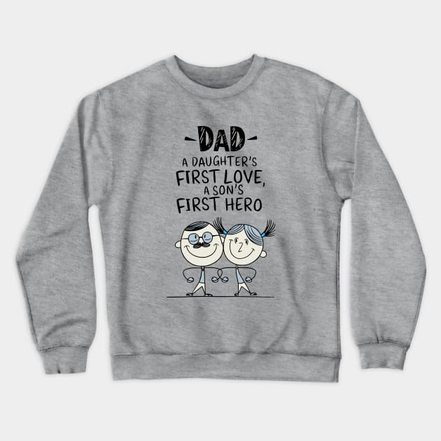 Dad - A Daughter's First Love, A Son's First Hero Crewneck Sweatshirt by Fashioned by You, Created by Me A.zed